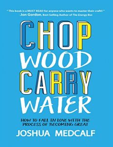 Descargar Chop Wood Carry Water: How to Fall In Love With the Process of Becoming Great pdf, epub, ebook