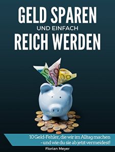 Descargar Geld sparen und einfach reich werden: 10 Geld-Fehler, die wir im Alltag machen – und wie du sie ab jetzt vermeidest! (German Edition) pdf, epub, ebook