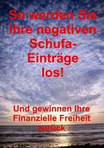 Descargar So werden Sie Ihre negativen Schufa-Einträge los!: So löschen Sie Ihre negativen Schufa-Einträge! pdf, epub, ebook