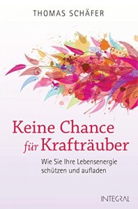 Descargar Keine Chance für Krafträuber: Wie Sie Ihre Lebensenergie schützen und aufladen. Das Schutzprogramm für die Seele (German Edition) pdf, epub, ebook