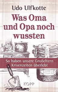 Descargar Was Oma und Opa noch wussten: So haben unsere Großeltern Krisenzeiten überlebt pdf, epub, ebook