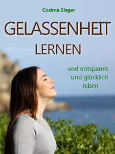 Descargar Gelassenheit lernen und entspannt und glücklich leben: 10 Wege, wie Sie Gelassenheit und innere Ruhe finden und behalten (Gelassenheit, innere Ruhe finden, … und glücklich leben, Entspannung, Glück) pdf, epub, ebook