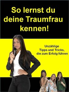 Descargar So lernst du deine Traumfrau kennen!: Unzählige Tipps und Tricks, die zum Erfolg führen pdf, epub, ebook