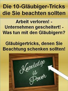 Descargar Die 10 Gläubiger-Tricks, die Sie beachten sollten: “Arbeit verloren! – Unternehmen gescheitert! – Was tun mit den Gläubigern? pdf, epub, ebook