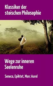 Descargar Klassiker der stoischen Philosophie | Wege zur inneren Seelenruhe (German Edition) pdf, epub, ebook