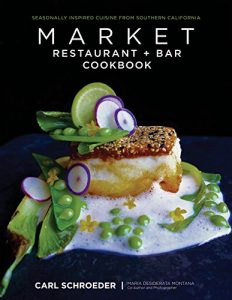 Descargar Market Restaurant + Bar Cookbook: Seasonally Inspired Cuisine from Southern California pdf, epub, ebook