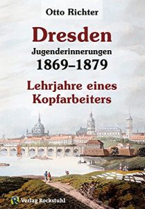 Descargar Otto Richter – Jungenderinnerungen – DRESDEN 1869-1879: Lehrjahre eines Kopfarbeiters [Band 2 von 2] (German Edition) pdf, epub, ebook