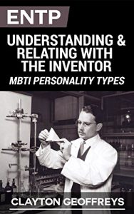 Descargar ENTP: Understanding & Relating with the Inventor (MBTI Personality Types) (English Edition) pdf, epub, ebook