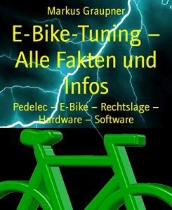 Descargar E-Bike-Tuning – Alle Fakten und Infos: Pedelec – E-Bike – Rechtslage – Hardware – Software (German Edition) pdf, epub, ebook