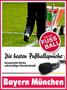 Descargar Bayern München – Die besten & lustigsten Fussballersprüche und Zitate der: Witzige Sprüche aus Bundesliga und Fußball von Kahn über Scholl bis Elber pdf, epub, ebook