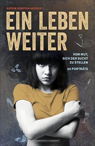 Descargar Ein Leben weiter: Vom Mut, sich der Sucht zu stellen | 20 Porträts (German Edition) pdf, epub, ebook