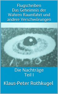 Descargar Flugscheiben Das Geheimnis der Wahren Raumfahrt und andere Verschwörungen: Die Nachträge Teil I (German Edition) pdf, epub, ebook