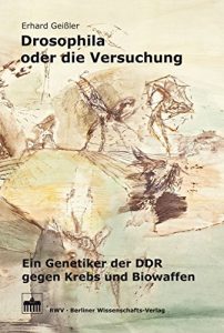 Descargar Drosophila oder die Versuchung: Ein Genetiker der DDR gegen Krebs und Biowaffen (German Edition) pdf, epub, ebook