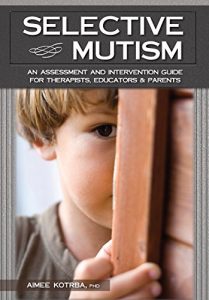 Descargar Selective Mutism: An Assessment and Intervention Guide for Therapists, Educators Parents pdf, epub, ebook