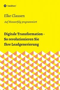 Descargar Digitale Transformation – So revolutionieren Sie Ihre Leadgenerierung: Auf Messeerfolg programmiert (German Edition) pdf, epub, ebook