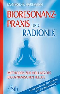 Descargar Bioresonanz-Praxis und Radionik: Methoden zur Heilung des biodynamischen Feldes pdf, epub, ebook