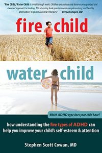 Descargar Fire Child, Water Child: How Understanding the Five Types of ADHD Can Help You Improve Your Child’s Self-Esteem and Attention pdf, epub, ebook