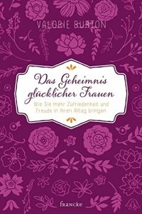 Descargar Das Geheimnis glücklicher Frauen: Wie Sie mehr Zufriedenheit und Freude in Ihren Alltag bringen pdf, epub, ebook