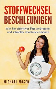 Descargar Stoffwechsel beschleunigen: Wie Sie effektiver Fett verbrennen und so schneller abnehmen können. (German Edition) pdf, epub, ebook