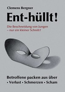 Descargar Ent-hüllt!  Die Beschneidung von Jungen – Nur ein kleiner Schnitt?: Betroffene packen aus über – Schmerzen – Verlust – Scham (German Edition) pdf, epub, ebook