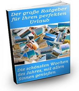 Descargar Der große Ratgeber für Ihren perfekten Urlaub: Die schönsten Wochen des Jahres mit allen Sinnen genießen pdf, epub, ebook