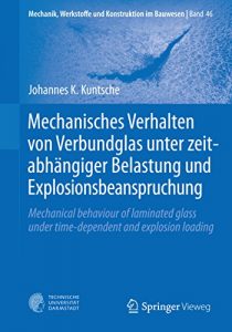 Descargar Mechanisches Verhalten von Verbundglas unter zeitabhängiger Belastung und Explosionsbeanspruchung (Mechanik, Werkstoffe und Konstruktion im Bauwesen) pdf, epub, ebook