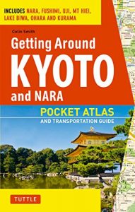 Descargar Getting Around Kyoto and Nara: Pocket Atlas and Transportation Guide; Includes Nara, Fushimi, Uji, Mt Hiei, Lake Biwa, Ohara and Kurama pdf, epub, ebook