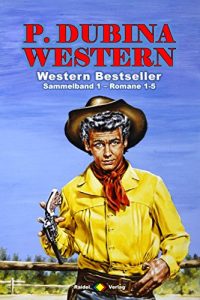 Descargar P. Dubina Western Sammelband 1: Romane 1-5 (5 Western-Romane) (German Edition) pdf, epub, ebook