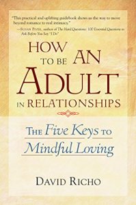 Descargar How to Be an Adult in Relationships: The Five Keys to Mindful Loving pdf, epub, ebook