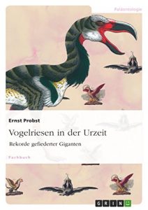 Descargar Vogelriesen in der Urzeit: Rekorde gefiederter Giganten pdf, epub, ebook