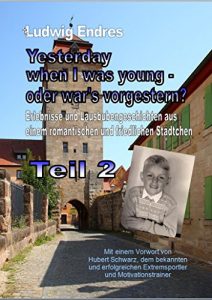 Descargar Yesterday when I was young – oder war’s vorgestern? – Teil 2: Erlebnisse und Lausbubengeschichten aus einem romantischen und friedlichen Städtchen (German Edition) pdf, epub, ebook