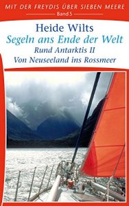 Descargar Segeln ans Ende der Welt: Rund Antarktis II – Von Neuseeland ins Rossmeer (Mit der Freydis über sieben Meere 5) (German Edition) pdf, epub, ebook