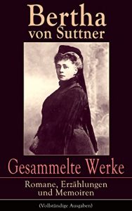 Descargar Gesammelte Werke: Romane, Erzählungen und Memoiren (Vollständige Ausgaben): Die Waffen nieder! + Martha’s Kinder + Eva Siebeck + Franzl und Mirzl + Langeweile … Flucht + Autobiografie (German Edition) pdf, epub, ebook