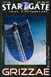 Descargar STAR GATE 157-158: Grizzae: “Sie sind eine tödliche Gefahr – denn sie haben etwas zu verbergen!” (STAR GATE – das Original) (German Edition) pdf, epub, ebook