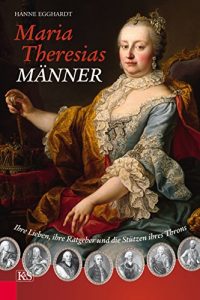 Descargar Maria Theresias Männer: Ihre Lieben, ihre Ratgeber und die Stützen ihres Throns (German Edition) pdf, epub, ebook