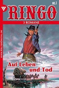 Descargar Ringo 3 Romane Nr. 1 – Western: Auf Leben und Tod (German Edition) pdf, epub, ebook