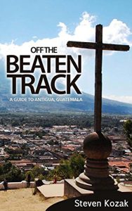 Descargar Off The Beaten Track: A Guide To Antigua, Guatemala (English Edition) pdf, epub, ebook