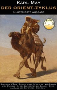 Descargar Der Orient Zyklus – Illustrierte Ausgabe: Durch die Wüste, Durchs wilde Kurdistan, Von Bagdad nach Stambul, In den Schluchten des Balkan, Durch das Land … (Klassiker der Literatur) (German Edition) pdf, epub, ebook