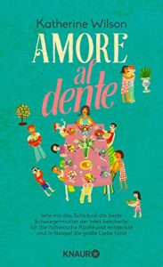 Descargar Amore al dente: Wie mir das Schicksal die beste Schwiegermutter der Welt bescherte, ich die italienische Kochkunst entdeckte und in Neapel die große Liebe fand pdf, epub, ebook