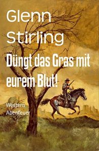 Descargar Düngt das Gras mit eurem Blut!: Western (German Edition) pdf, epub, ebook