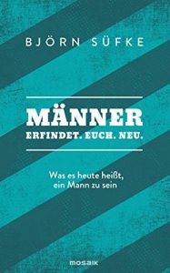 Descargar Männer: Erfindet. Euch. Neu. – Was es heute heißt, ein Mann zu sein (German Edition) pdf, epub, ebook