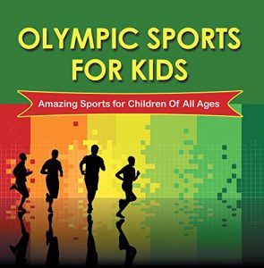 Descargar Olympic Sports For Kids : Amazing Sports for Children Of All Ages: Olympic Books for Kids (Children’s Olympic Sports Books) pdf, epub, ebook