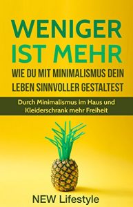 Descargar Weniger ist mehr: Wie Du mit Minimalismus dein Leben sinnvoller gestaltest: Durch Minimalismus im Haus und Kleiderschrank mehr Freiheit (Leben vereinfachen,mehr … Glück,minimalismus leben 1) (German Edition) pdf, epub, ebook