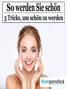 Descargar So werden Sie schön!: 5 Tricks, um schön zu werden pdf, epub, ebook