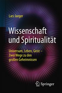 Descargar Wissenschaft und Spiritualität: Universum, Leben, Geist – Zwei Wege zu den großen Geheimnissen pdf, epub, ebook