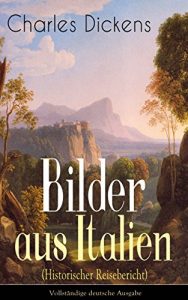 Descargar Bilder aus Italien (Historischer Reisebericht) – Vollständige deutsche Ausgabe: Durch Frankreich + Lyon. Die Rhone und die Hexe von Avignon + Von Avignon … Rom über Pisa und Siena… (German Edition) pdf, epub, ebook