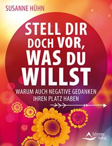 Descargar Stell dir doch vor, was du willst- Warum auch negative Gedanken ihren Platz haben pdf, epub, ebook