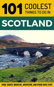 Descargar Scotland: Scotland Travel Guide: 101 Coolest Things to Do in Scotland (Edinburgh, Glasgow, Inverness, Dundee, Backpacking Scotland, Travel to Scotland, … Holidays, Scotland Tours) (English Edition) pdf, epub, ebook