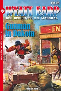 Descargar Wyatt Earp 12 – Western: Gunman in Dakota (German Edition) pdf, epub, ebook