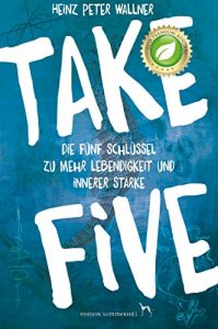 Descargar Take Five: Die fünf Schlüssel zu mehr Lebendigkeit und innerer Stärke (German Edition) pdf, epub, ebook